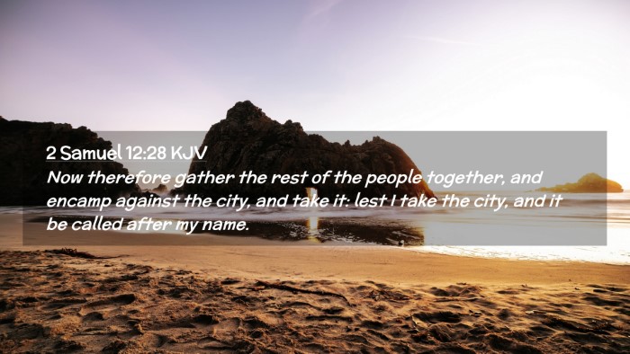 Picture 02 - 2 Samuel 12:28 KJV Desktop Wallpaper - Now therefore gather the rest of the people - Desktop Bible Verse Wallpaper