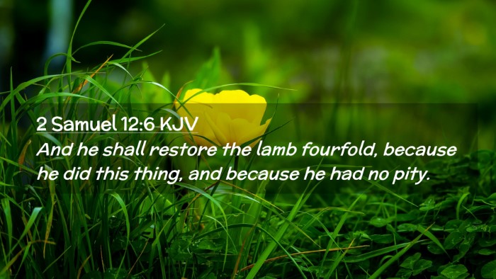 Picture 02 - 2 Samuel 12:6 KJV Desktop Wallpaper - And he shall restore the lamb fourfold, because - Desktop Bible Verse Wallpaper