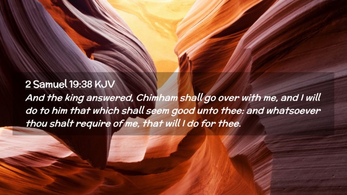 Picture 02 - 2 Samuel 19:38 KJV Desktop Wallpaper - And the king answered, Chimham shall go over with - Desktop Bible Verse Wallpaper