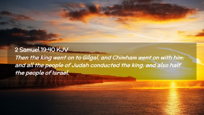 Picture 02 - 2 Samuel 19:40 KJV Desktop Wallpaper - Then the king went on to Gilgal, and Chimham went - Desktop Bible Verse Wallpaper
