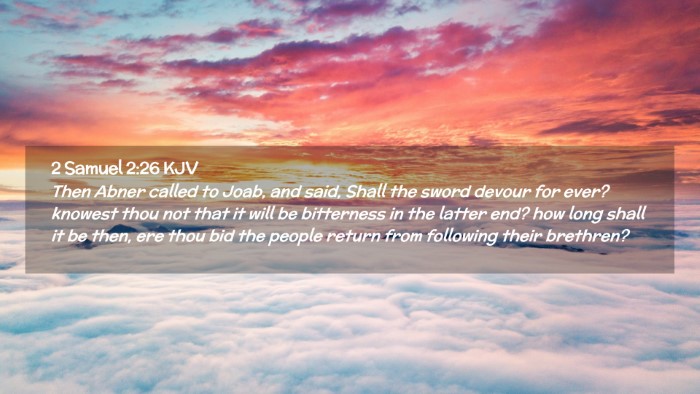 Picture 02 - 2 Samuel 2:26 KJV Desktop Wallpaper - Then Abner called to Joab, and said, Shall the - Desktop Bible Verse Wallpaper