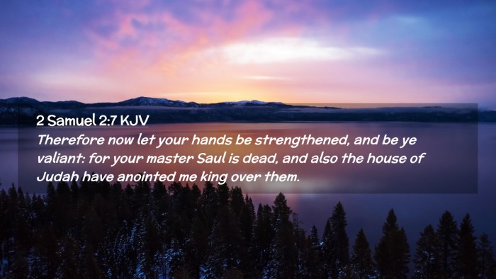 Picture 02 - 2 Samuel 2:7 KJV Desktop Wallpaper - Therefore now let your hands be strengthened, and - Desktop Bible Verse Wallpaper