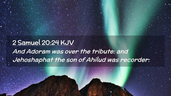 Picture 02 - 2 Samuel 20:24 KJV Desktop Wallpaper - And Adoram was over the tribute: and Jehoshaphat - Desktop Bible Verse Wallpaper