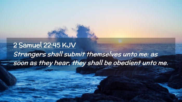 Picture 02 - 2 Samuel 22:45 KJV Desktop Wallpaper - Strangers shall submit themselves unto me: as - Desktop Bible Verse Wallpaper