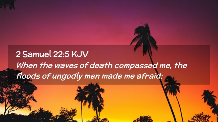 Picture 02 - 2 Samuel 22:5 KJV Desktop Wallpaper - When the waves of death compassed me, the floods - Desktop Bible Verse Wallpaper