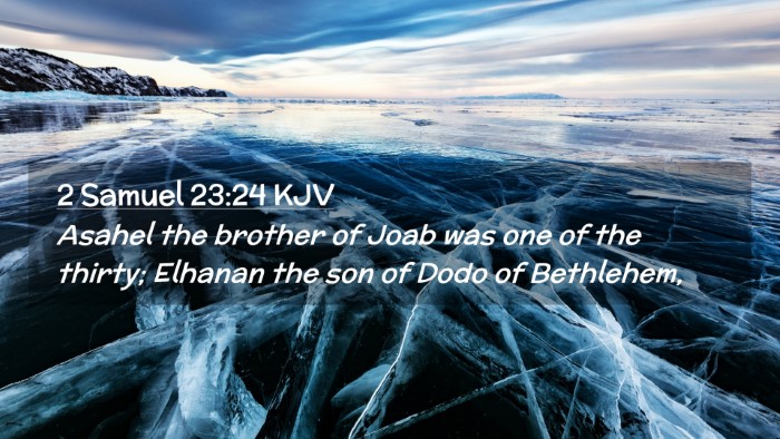 Picture 02 - 2 Samuel 23:24 KJV Desktop Wallpaper - Asahel the brother of Joab was one of the thirty; - Desktop Bible Verse Wallpaper