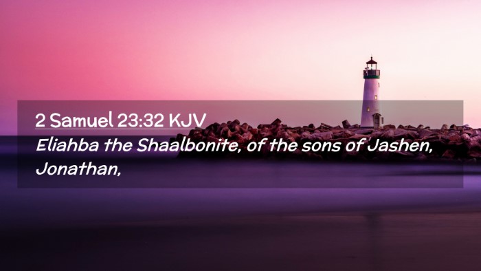 Picture 02 - 2 Samuel 23:32 KJV Desktop Wallpaper - Eliahba the Shaalbonite, of the sons of Jashen, - Desktop Bible Verse Wallpaper