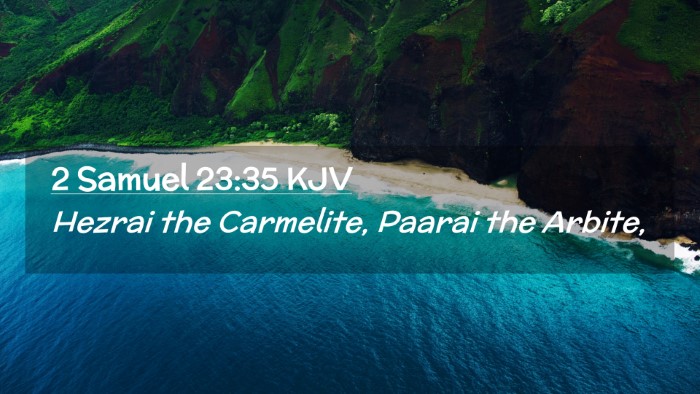 Picture 02 - 2 Samuel 23:35 KJV Desktop Wallpaper - Hezrai the Carmelite, Paarai the - Desktop Bible Verse Wallpaper