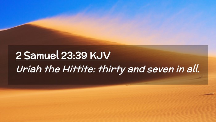 Picture 02 - 2 Samuel 23:39 KJV Desktop Wallpaper - Uriah the Hittite: thirty and seven in - Desktop Bible Verse Wallpaper