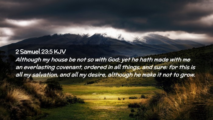 Picture 02 - 2 Samuel 23:5 KJV Desktop Wallpaper - Although my house be not so with God; yet he hath - Desktop Bible Verse Wallpaper