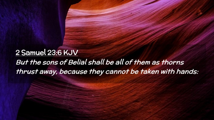Picture 02 - 2 Samuel 23:6 KJV Desktop Wallpaper - But the sons of Belial shall be all of them as - Desktop Bible Verse Wallpaper