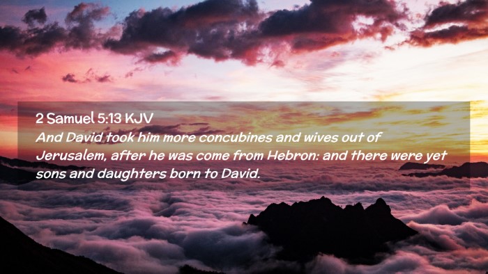 Picture 02 - 2 Samuel 5:13 KJV Desktop Wallpaper - And David took him more concubines and wives out - Desktop Bible Verse Wallpaper