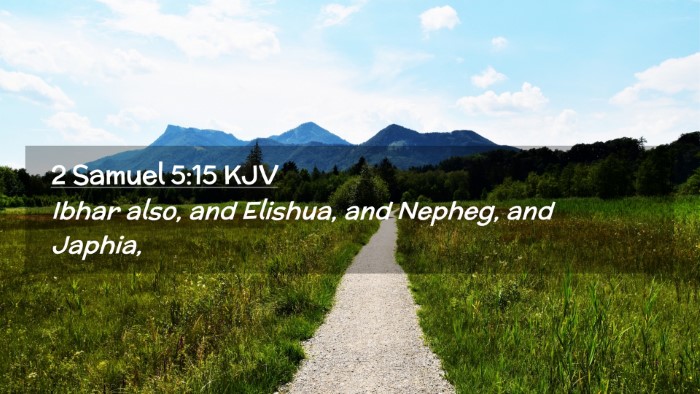 Picture 02 - 2 Samuel 5:15 KJV Desktop Wallpaper - Ibhar also, and Elishua, and Nepheg, and - Desktop Bible Verse Wallpaper
