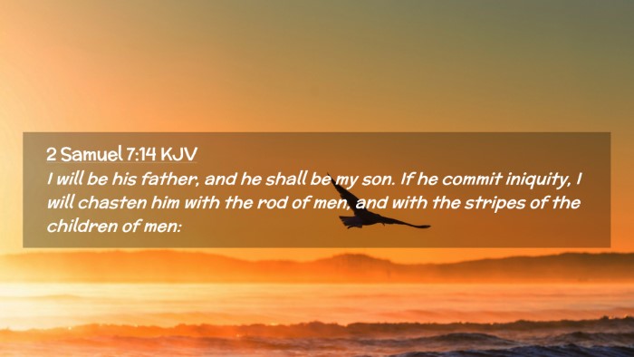 Picture 02 - 2 Samuel 7:14 KJV Desktop Wallpaper - I will be his father, and he shall be my son. If - Desktop Bible Verse Wallpaper