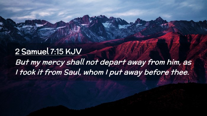 Picture 02 - 2 Samuel 7:15 KJV Desktop Wallpaper - But my mercy shall not depart away from him, as I - Desktop Bible Verse Wallpaper