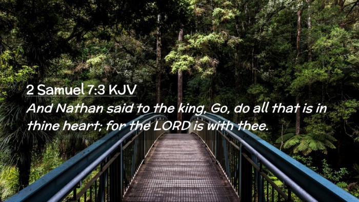 Picture 02 - 2 Samuel 7:3 KJV Desktop Wallpaper - And Nathan said to the king, Go, do all that is - Desktop Bible Verse Wallpaper