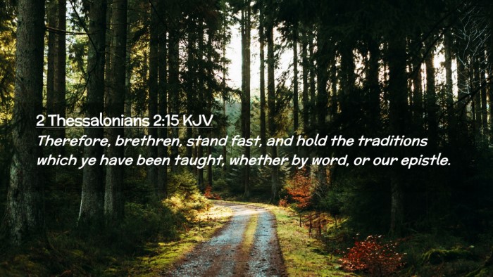 Picture 02 - 2 Thessalonians 2:15 KJV Desktop Wallpaper - Therefore, brethren, stand fast, and hold the - Desktop Bible Verse Wallpaper