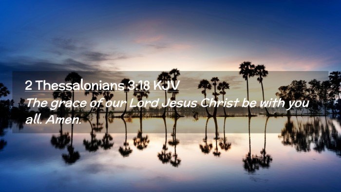 Picture 02 - 2 Thessalonians 3:18 KJV Desktop Wallpaper - The grace of our Lord Jesus Christ be with you - Desktop Bible Verse Wallpaper
