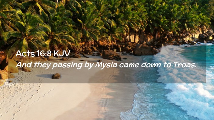 Picture 02 - Acts 16:8 KJV Desktop Wallpaper - And they passing by Mysia came down to - Desktop Bible Verse Wallpaper