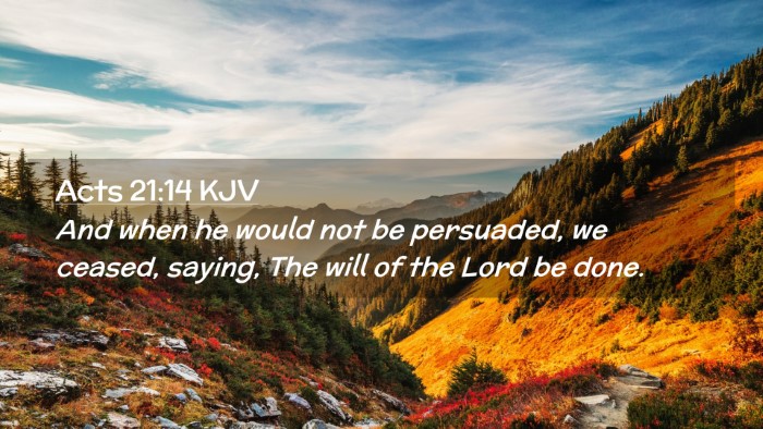 Picture 02 - Acts 21:14 KJV Desktop Wallpaper - And when he would not be persuaded, we ceased, - Desktop Bible Verse Wallpaper