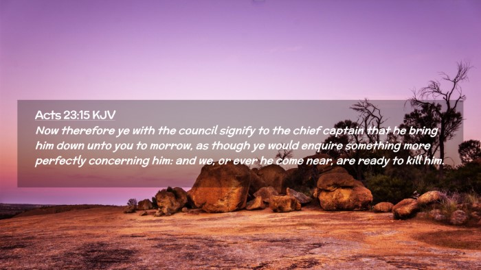 Picture 02 - Acts 23:15 KJV Desktop Wallpaper - Now therefore ye with the council signify to the - Desktop Bible Verse Wallpaper