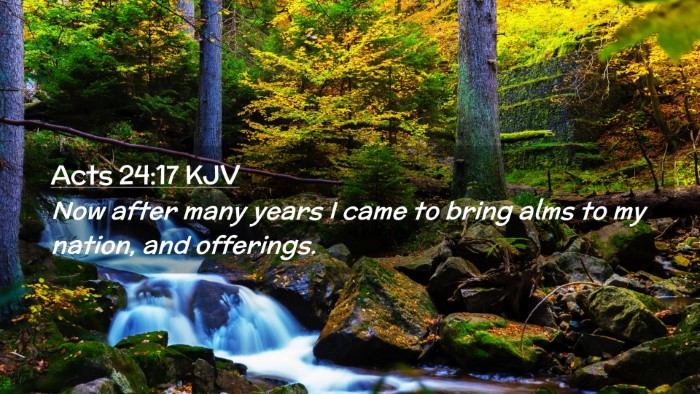 Picture 02 - Acts 24:17 KJV Desktop Wallpaper - Now after many years I came to bring alms to my - Desktop Bible Verse Wallpaper