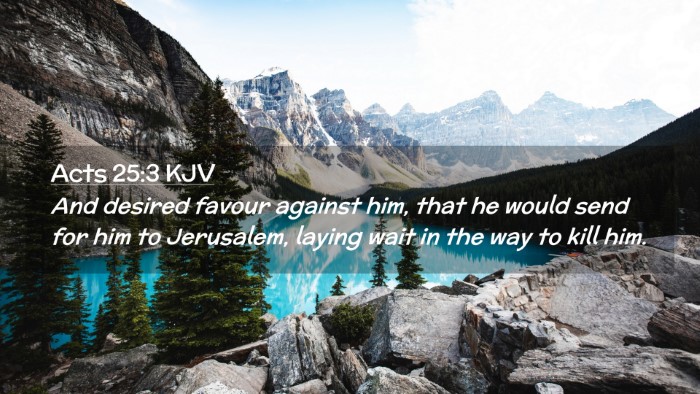 Picture 02 - Acts 25:3 KJV Desktop Wallpaper - And desired favour against him, that he would - Desktop Bible Verse Wallpaper
