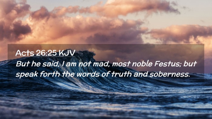 Picture 02 - Acts 26:25 KJV Desktop Wallpaper - But he said, I am not mad, most noble Festus; but - Desktop Bible Verse Wallpaper