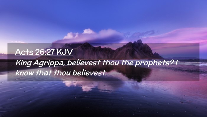 Picture 02 - Acts 26:27 KJV Desktop Wallpaper - King Agrippa, believest thou the prophets? I know - Desktop Bible Verse Wallpaper