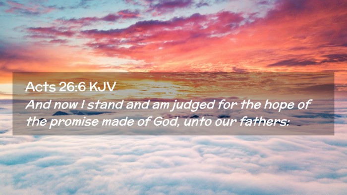 Picture 02 - Acts 26:6 KJV Desktop Wallpaper - And now I stand and am judged for the hope of the - Desktop Bible Verse Wallpaper