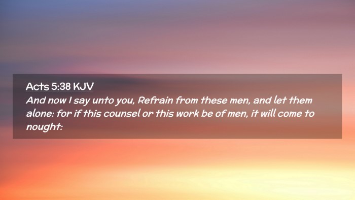 Picture 02 - Acts 5:38 KJV Desktop Wallpaper - And now I say unto you, Refrain from these men, - Desktop Bible Verse Wallpaper
