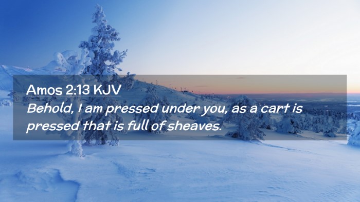 Picture 02 - Amos 2:13 KJV Desktop Wallpaper - Behold, I am pressed under you, as a cart is - Desktop Bible Verse Wallpaper