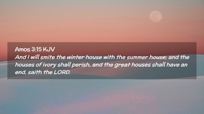 Picture 02 - Amos 3:15 KJV Desktop Wallpaper - And I will smite the winter house with the summer - Desktop Bible Verse Wallpaper
