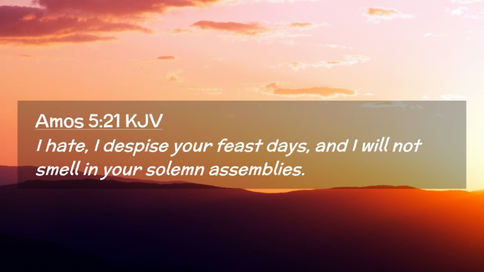 Picture 02 - Amos 5:21 KJV Desktop Wallpaper - I hate, I despise your feast days, and I will not - Desktop Bible Verse Wallpaper