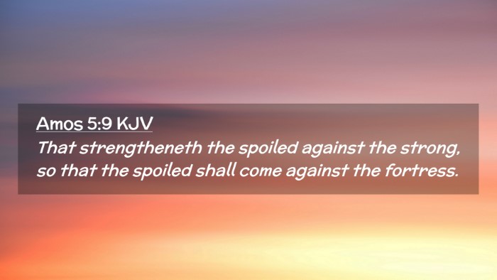 Picture 02 - Amos 5:9 KJV Desktop Wallpaper - That strengtheneth the spoiled against the - Desktop Bible Verse Wallpaper