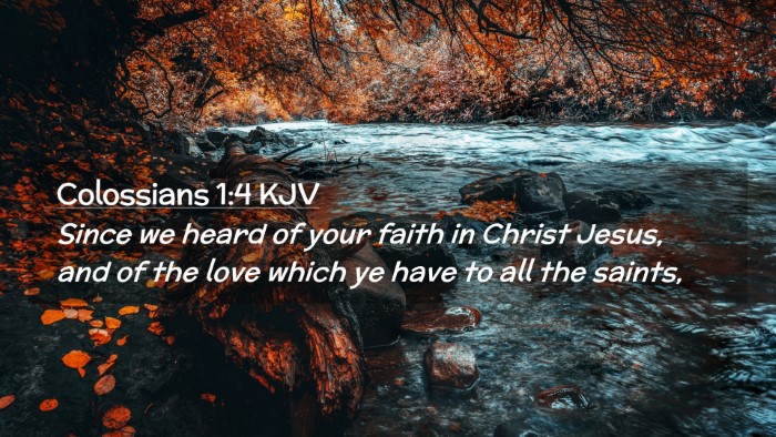 Picture 02 - Colossians 1:4 KJV Desktop Wallpaper - Since we heard of your faith in Christ Jesus, and - Desktop Bible Verse Wallpaper
