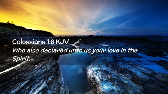 Picture 02 - Colossians 1:8 KJV Desktop Wallpaper - Who also declared unto us your love in the - Desktop Bible Verse Wallpaper