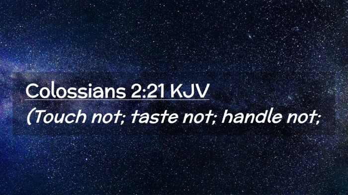 Picture 02 - Colossians 2:21 KJV Desktop Wallpaper - (Touch not; taste not; handle - Desktop Bible Verse Wallpaper