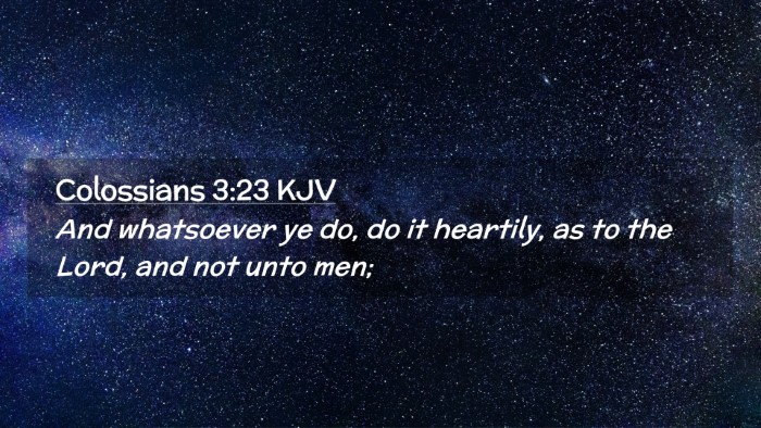 Picture 02 - Colossians 3:23 KJV Desktop Wallpaper - And whatsoever ye do, do it heartily, as to the - Desktop Bible Verse Wallpaper