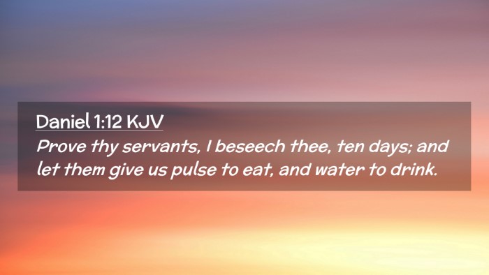 Picture 02 - Daniel 1:12 KJV Desktop Wallpaper - Prove thy servants, I beseech thee, ten days; and - Desktop Bible Verse Wallpaper