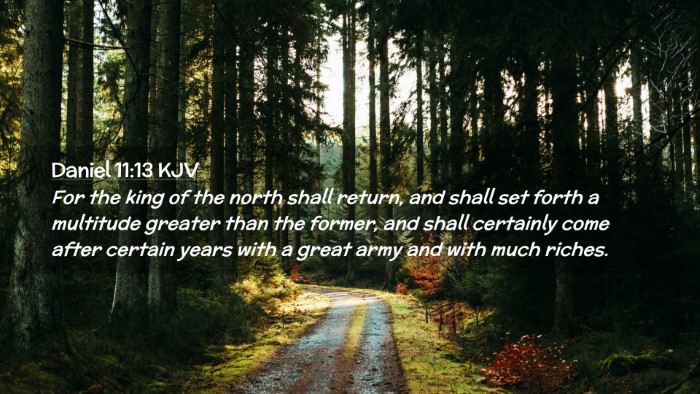 Picture 02 - Daniel 11:13 KJV Desktop Wallpaper - For the king of the north shall return, and shall - Desktop Bible Verse Wallpaper