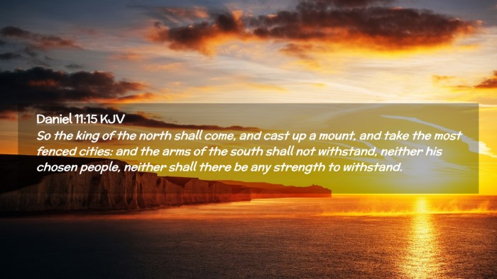 Picture 02 - Daniel 11:15 KJV Desktop Wallpaper - So the king of the north shall come, and cast up - Desktop Bible Verse Wallpaper