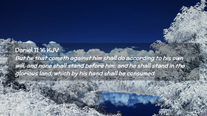 Picture 02 - Daniel 11:16 KJV Desktop Wallpaper - But he that cometh against him shall do according - Desktop Bible Verse Wallpaper