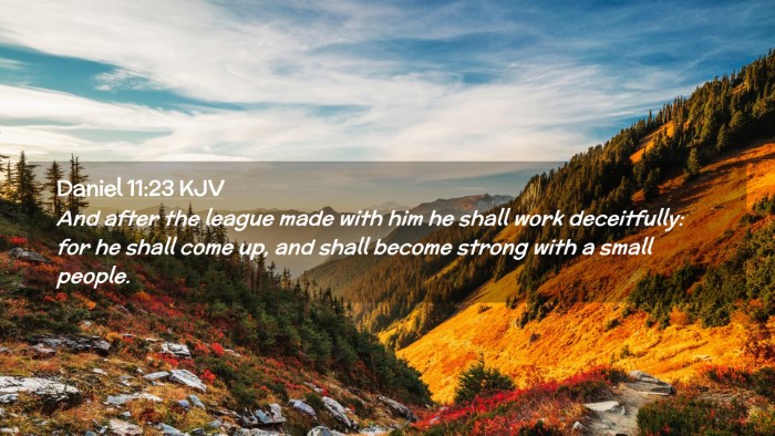 Picture 02 - Daniel 11:23 KJV Desktop Wallpaper - And after the league made with him he shall work - Desktop Bible Verse Wallpaper