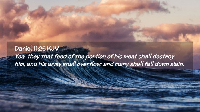 Picture 02 - Daniel 11:26 KJV Desktop Wallpaper - Yea, they that feed of the portion of his meat - Desktop Bible Verse Wallpaper