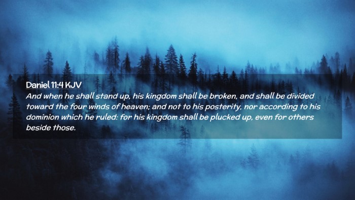 Picture 02 - Daniel 11:4 KJV Desktop Wallpaper - And when he shall stand up, his kingdom shall be - Desktop Bible Verse Wallpaper