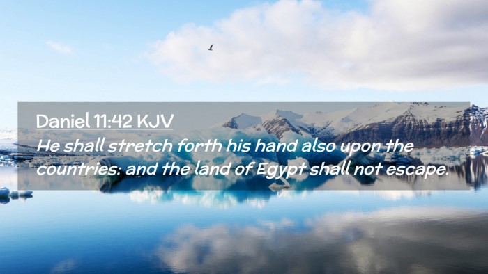 Picture 02 - Daniel 11:42 KJV Desktop Wallpaper - He shall stretch forth his hand also upon the - Desktop Bible Verse Wallpaper