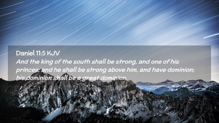 Picture 02 - Daniel 11:5 KJV Desktop Wallpaper - And the king of the south shall be strong, and - Desktop Bible Verse Wallpaper