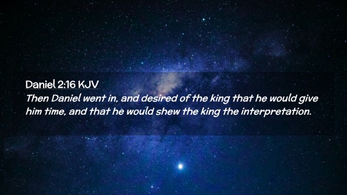 Picture 02 - Daniel 2:16 KJV Desktop Wallpaper - Then Daniel went in, and desired of the king that - Desktop Bible Verse Wallpaper