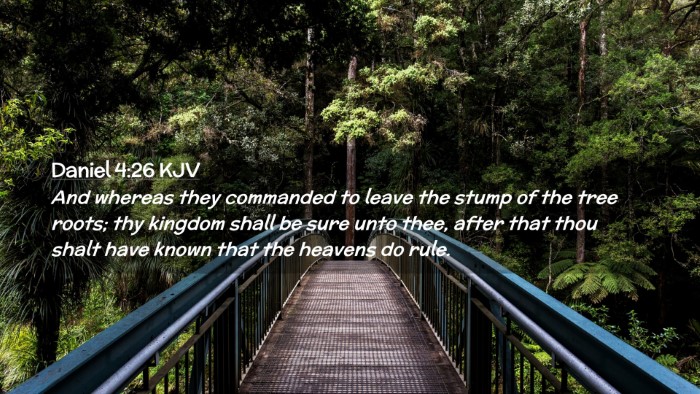 Picture 02 - Daniel 4:26 KJV Desktop Wallpaper - And whereas they commanded to leave the stump of - Desktop Bible Verse Wallpaper